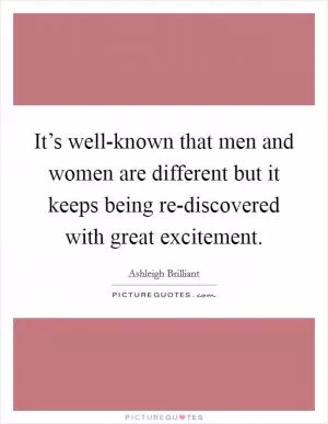 It’s well-known that men and women are different but it keeps being re-discovered with great excitement Picture Quote #1