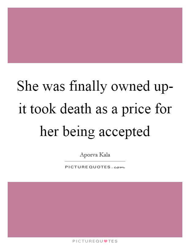 She was finally owned up- it took death as a price for her being accepted Picture Quote #1