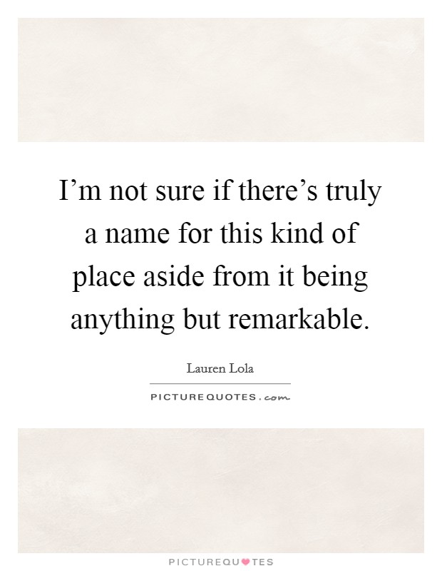 I'm not sure if there's truly a name for this kind of place aside from it being anything but remarkable. Picture Quote #1