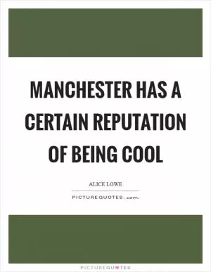 Manchester has a certain reputation of being cool Picture Quote #1