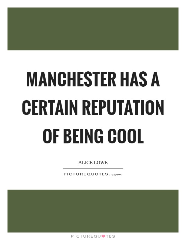 Manchester has a certain reputation of being cool Picture Quote #1