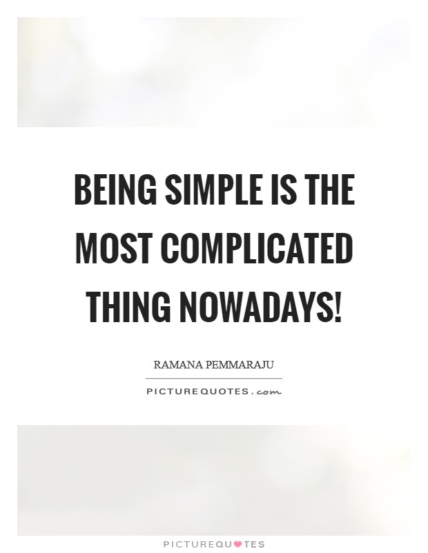 Being simple is the most complicated thing nowadays! Picture Quote #1