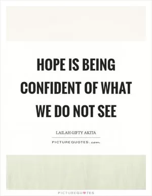 Hope is being confident of what we do not see Picture Quote #1