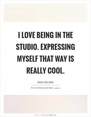 I love being in the studio. Expressing myself that way is really cool Picture Quote #1