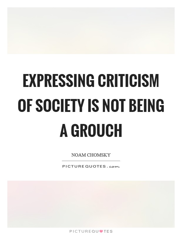 Expressing criticism of society is not being a grouch Picture Quote #1