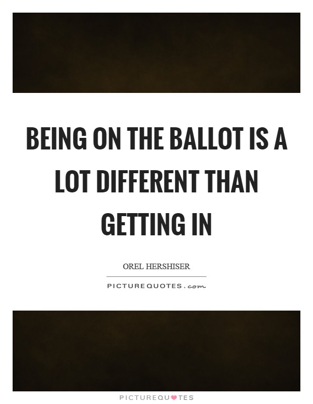 Being on the ballot is a lot different than getting in Picture Quote #1