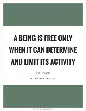 A being is free only when it can determine and limit its activity Picture Quote #1