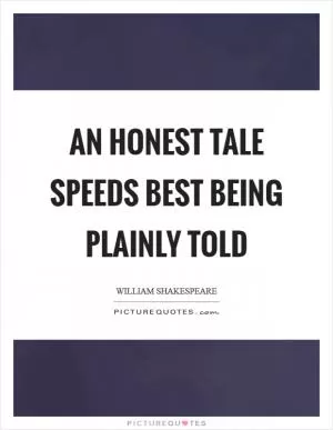 An honest tale speeds best being plainly told Picture Quote #1