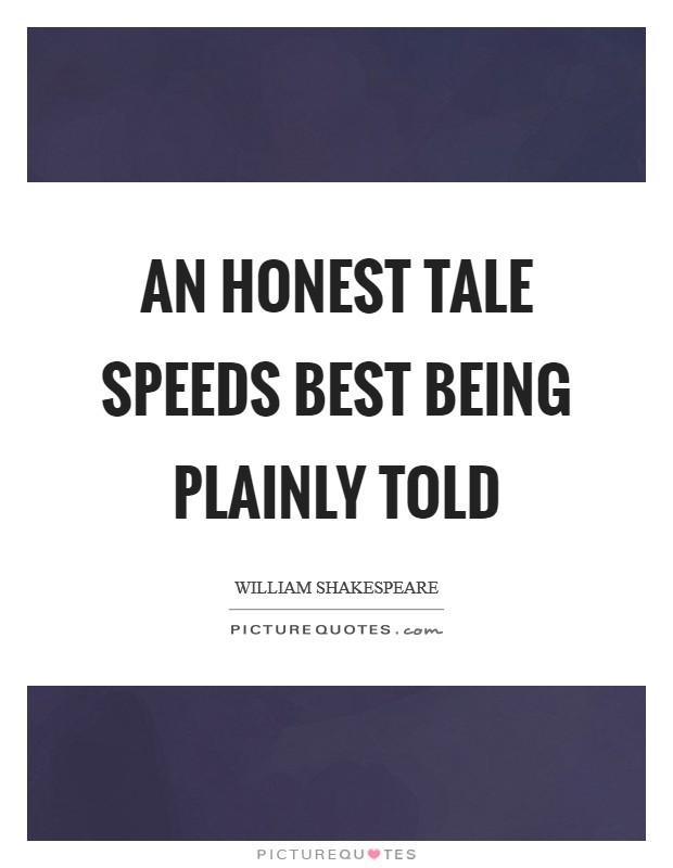 An honest tale speeds best being plainly told Picture Quote #1
