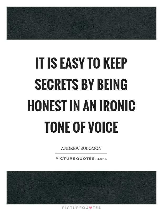 It is easy to keep secrets by being honest in an ironic tone of voice Picture Quote #1