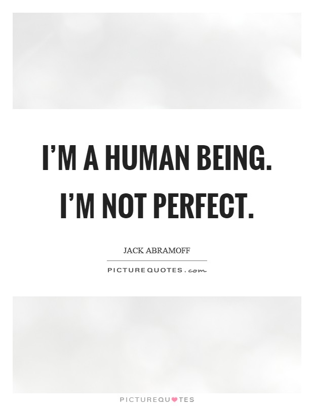 I'm a human being. I'm not perfect. Picture Quote #1