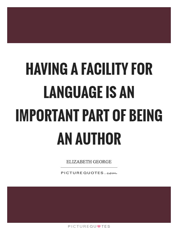 Having a facility for language is an important part of being an author Picture Quote #1