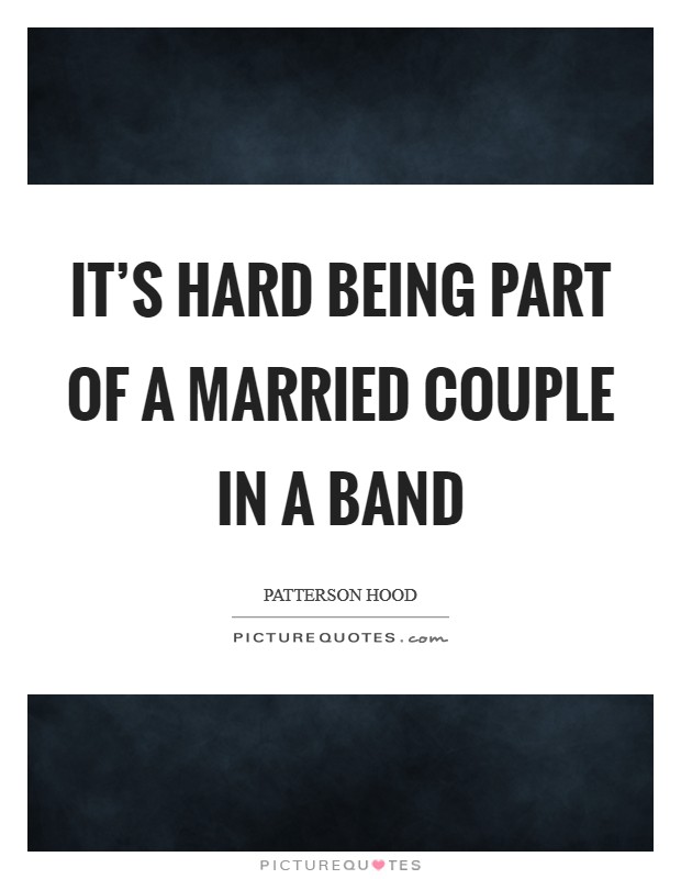 It's hard being part of a married couple in a band Picture Quote #1