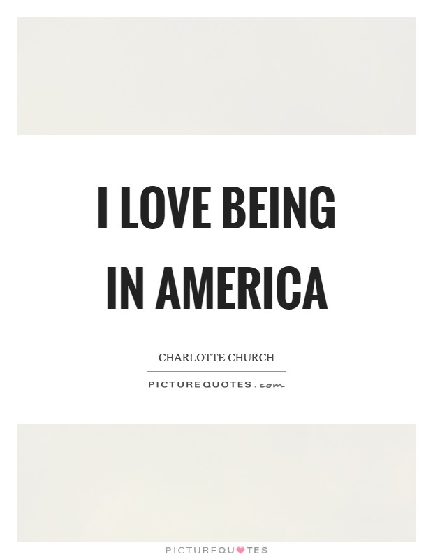 I love being in America Picture Quote #1