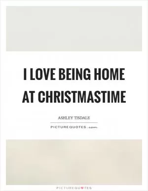 I love being home at Christmastime Picture Quote #1