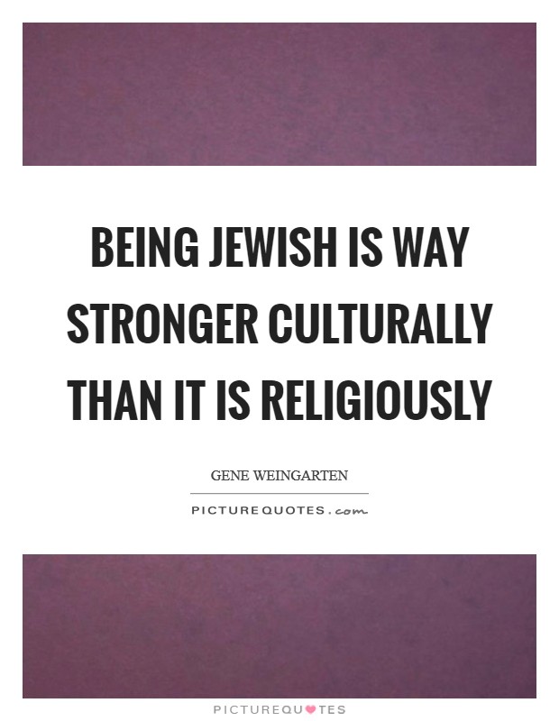 Being Jewish is way stronger culturally than it is religiously Picture Quote #1