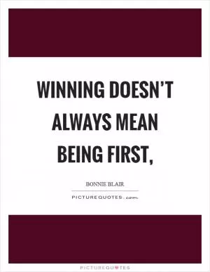 Winning doesn’t always mean being first, Picture Quote #1