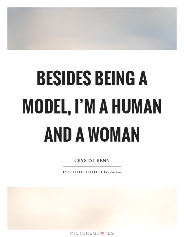 Besides being a model, I'm a human and a woman Picture Quote #1