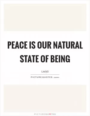 Peace is our natural state of being Picture Quote #1