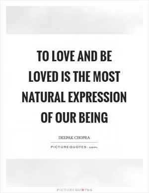 To love and be loved is the most natural expression of our being Picture Quote #1
