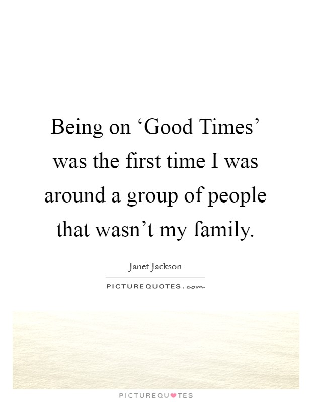 Being on ‘Good Times' was the first time I was around a group of people that wasn't my family. Picture Quote #1