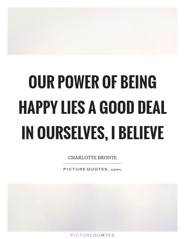 Our power of being happy lies a good deal in ourselves, I believe Picture Quote #1