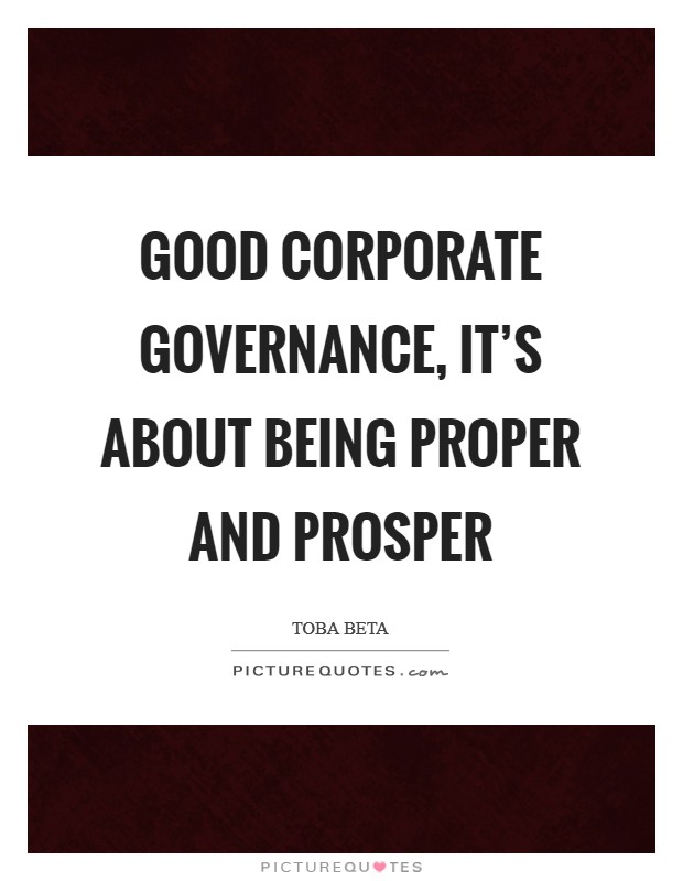 Good corporate governance, it's about being proper and prosper Picture Quote #1