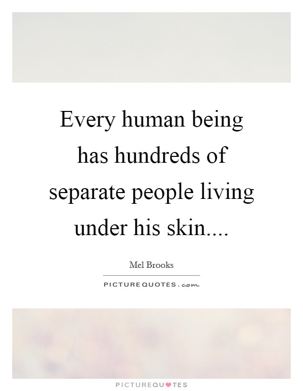 Every human being has hundreds of separate people living under his skin.... Picture Quote #1