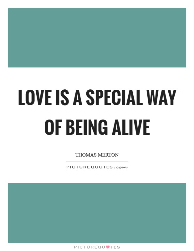 Love is a special way of being alive Picture Quote #1
