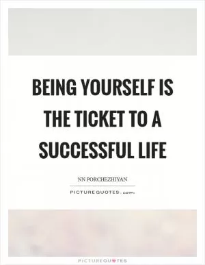 Being yourself is the ticket to a successful life Picture Quote #1