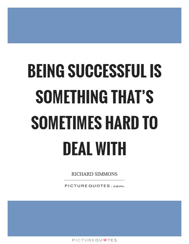 Being successful is something that's sometimes hard to deal with Picture Quote #1