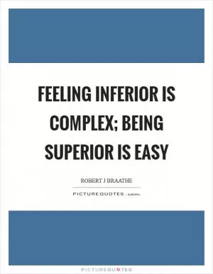 Feeling inferior is complex; being superior is easy Picture Quote #1