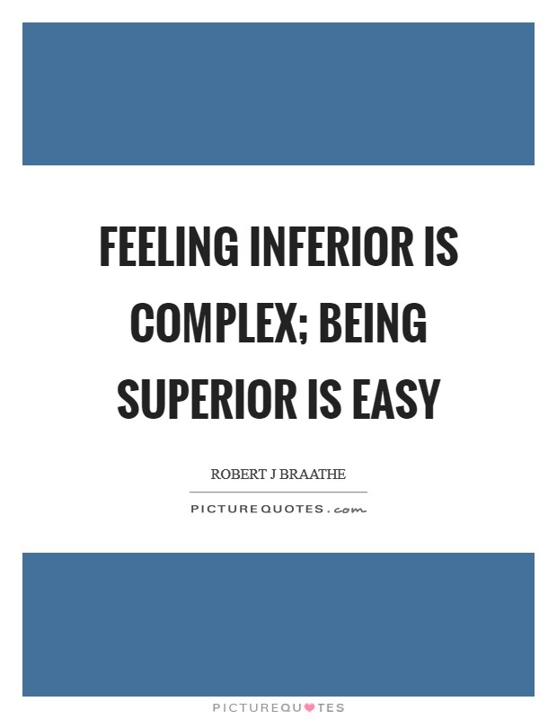 Feeling inferior is complex; being superior is easy Picture Quote #1