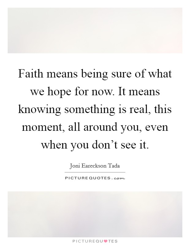 Faith means being sure of what we hope for now. It means knowing ...