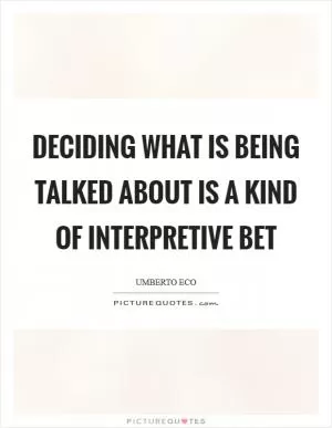 Deciding what is being talked about is a kind of interpretive bet Picture Quote #1