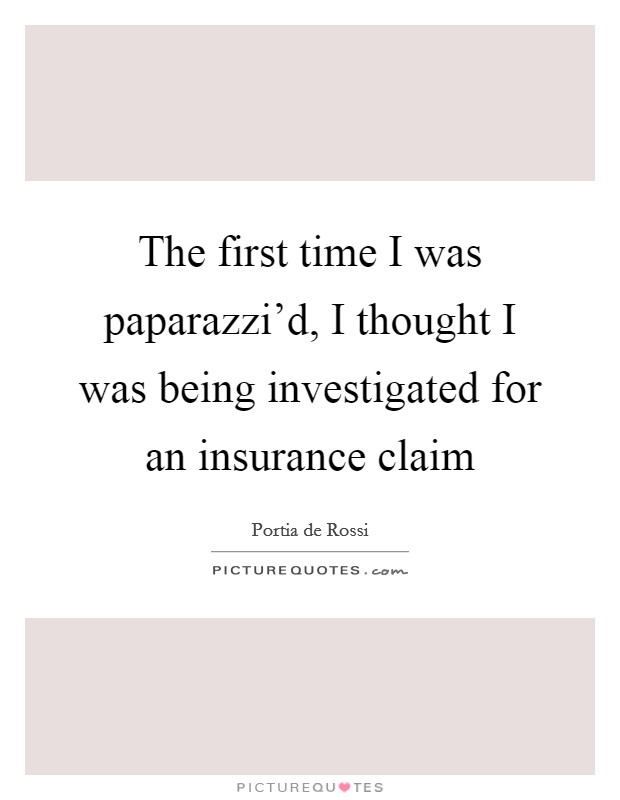 The first time I was paparazzi'd, I thought I was being investigated for an insurance claim Picture Quote #1