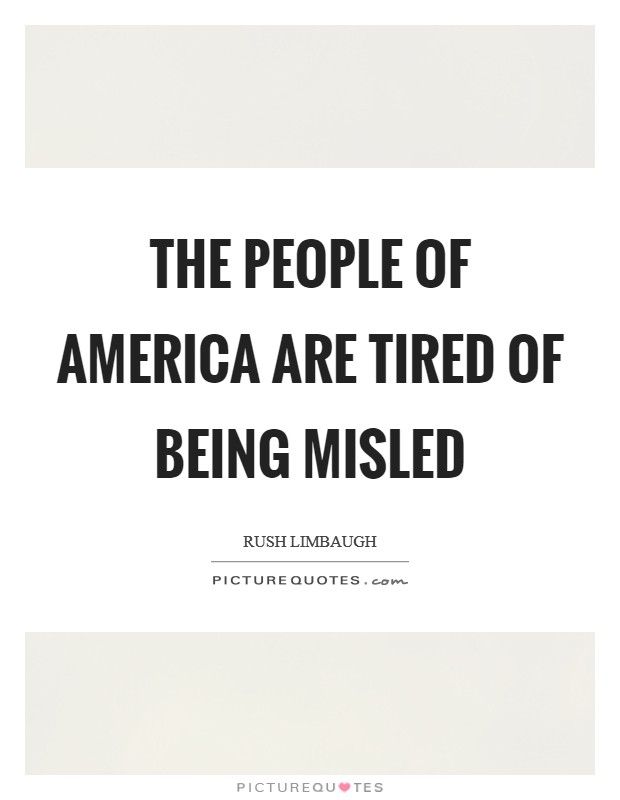 The people of America are tired of being misled Picture Quote #1