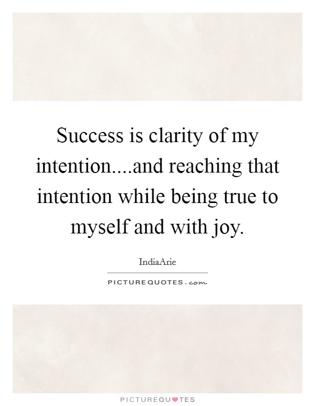 Success is clarity of my intention....and reaching that... | Picture Quotes