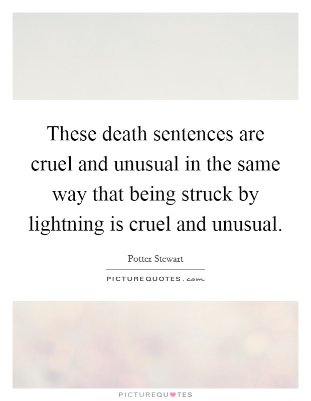 These death sentences are cruel and unusual in the same way that being struck by lightning is cruel and unusual. Picture Quote #1