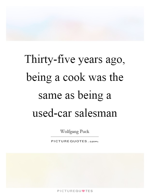 Thirty-five years ago, being a cook was the same as being a used-car salesman Picture Quote #1