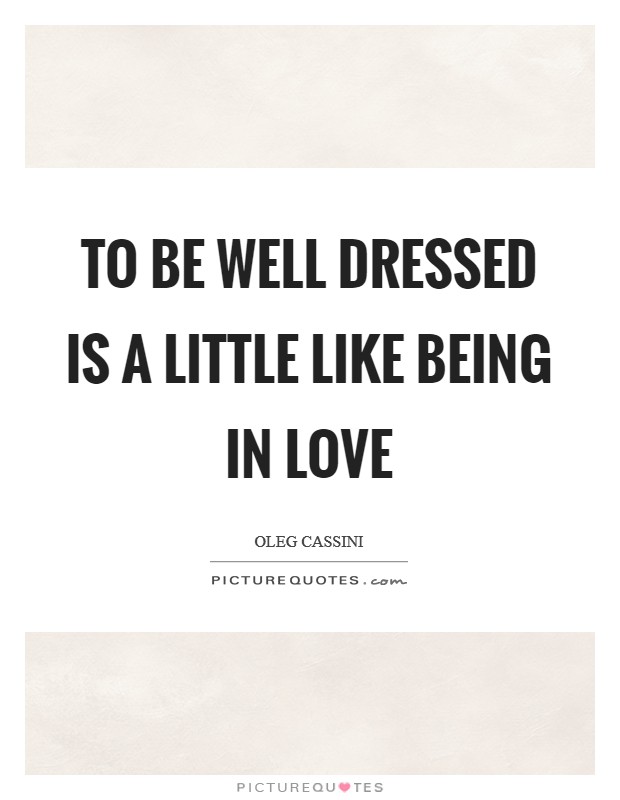 To be well dressed is a little like being in love Picture Quote #1