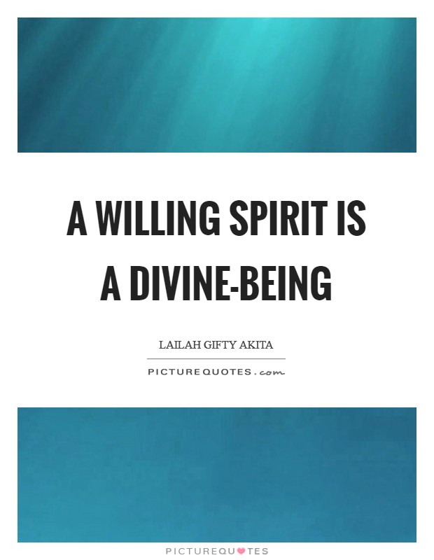 A willing spirit is a divine-being Picture Quote #1