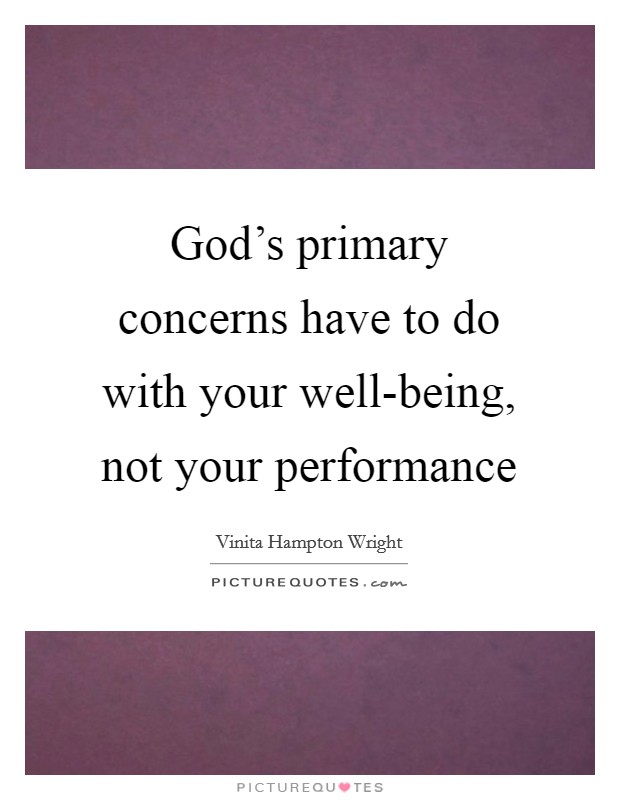 God's primary concerns have to do with your well-being, not your performance Picture Quote #1