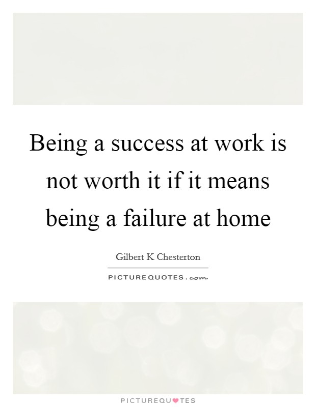 Being a success at work is not worth it if it means being a failure at home Picture Quote #1