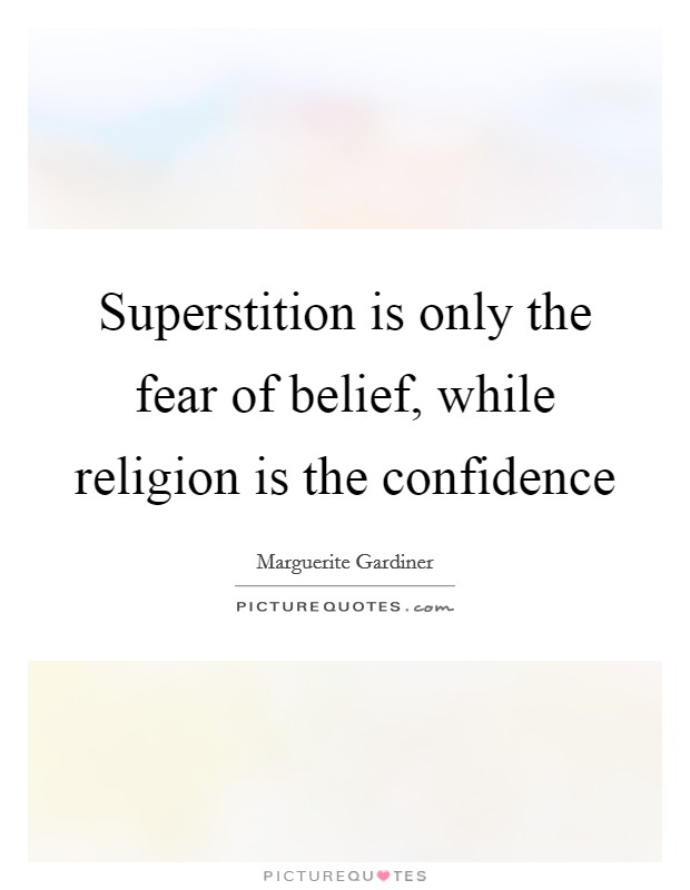 Superstition is only the fear of belief, while religion is the confidence Picture Quote #1