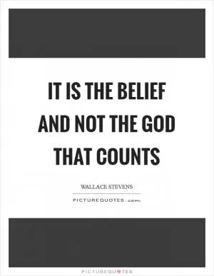 It is the belief and not the God that counts Picture Quote #1