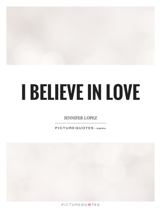 I believe in love Picture Quote #1