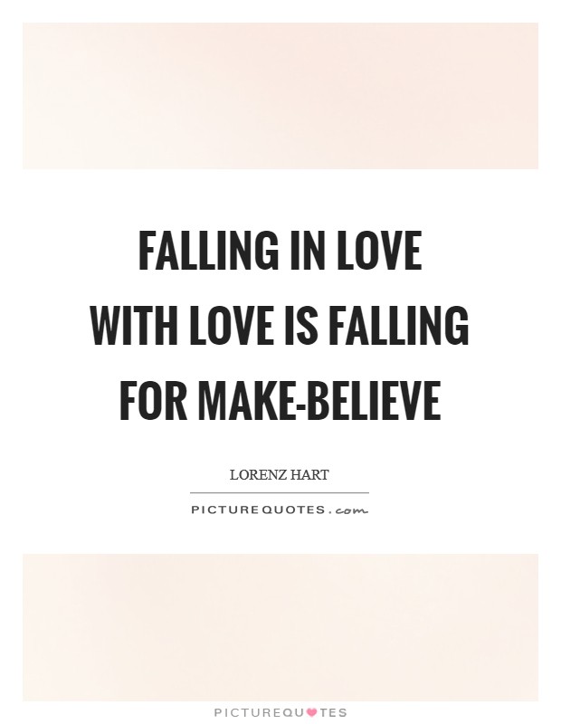 Falling in love with love Is falling for make-believe Picture Quote #1