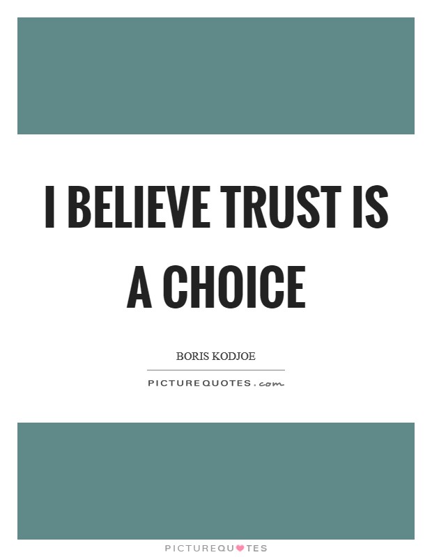 I believe trust is a choice Picture Quote #1