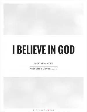 I believe in God Picture Quote #1